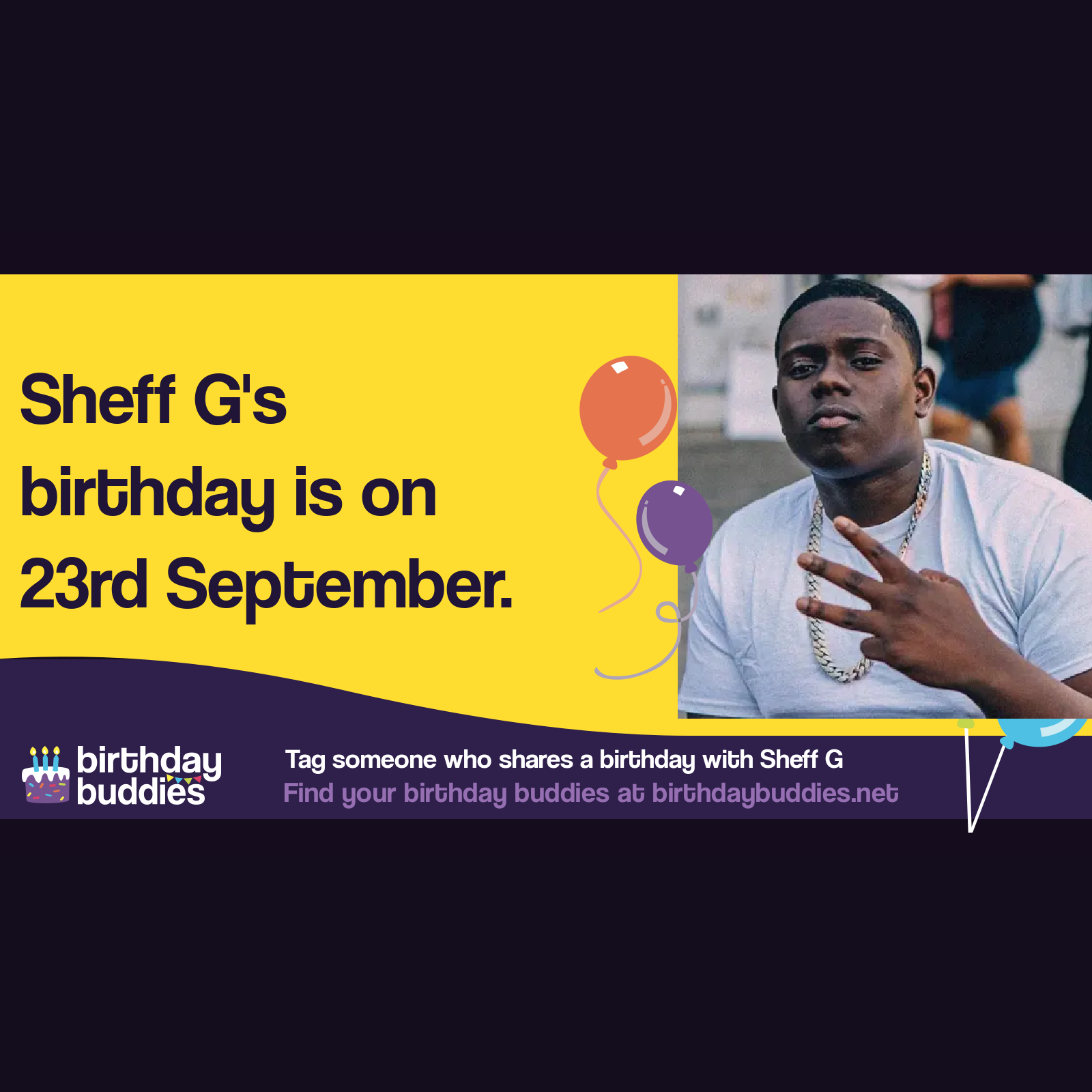 Sheff G's birthday is 23rd September 1998