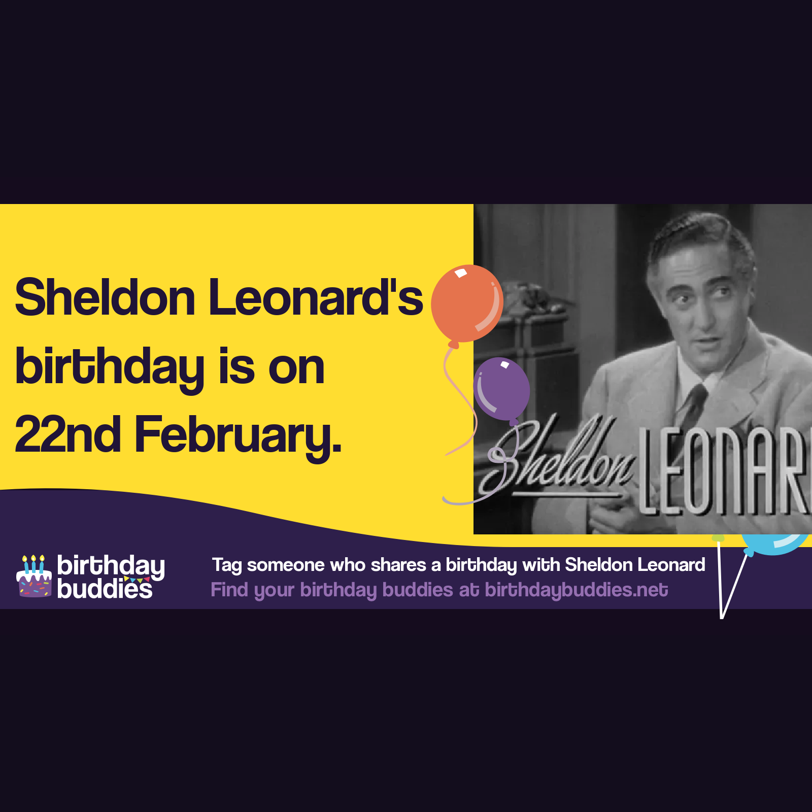 Sheldon Leonard’s birthday was 22nd February 1907