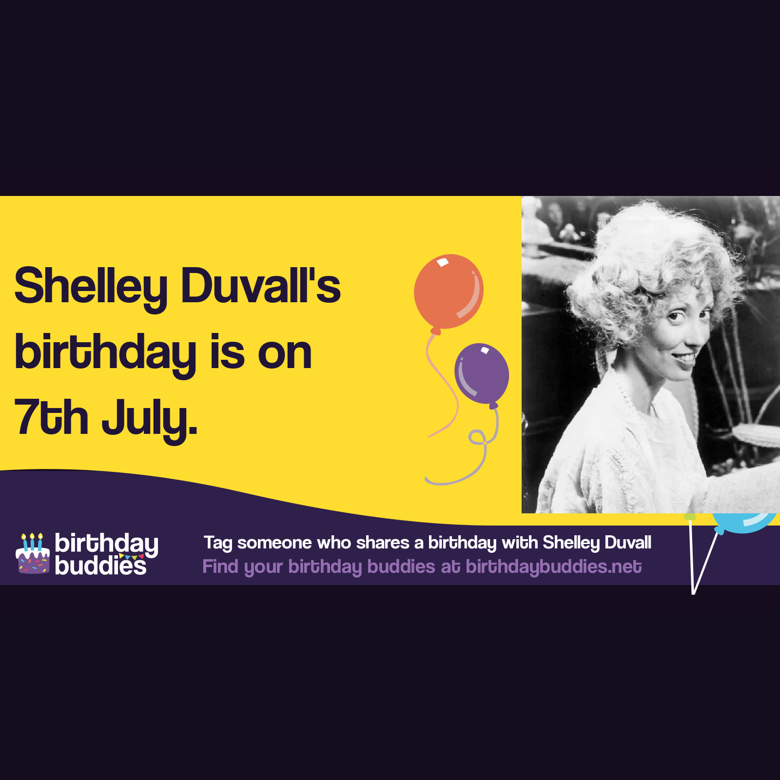 Shelley Duvall’s birthday is 7th July 1949
