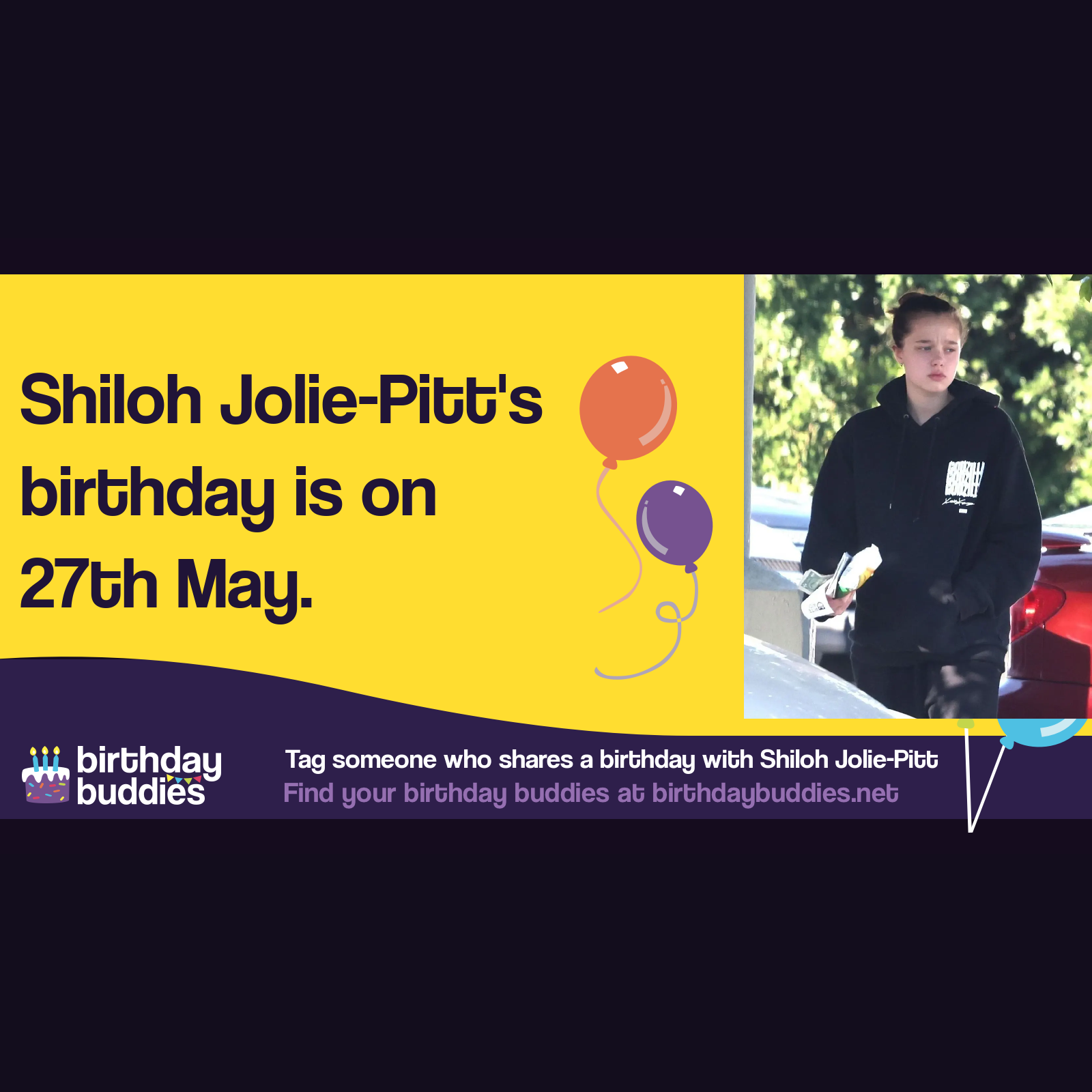 Shiloh JoliePitt's birthday is 27th May 2006