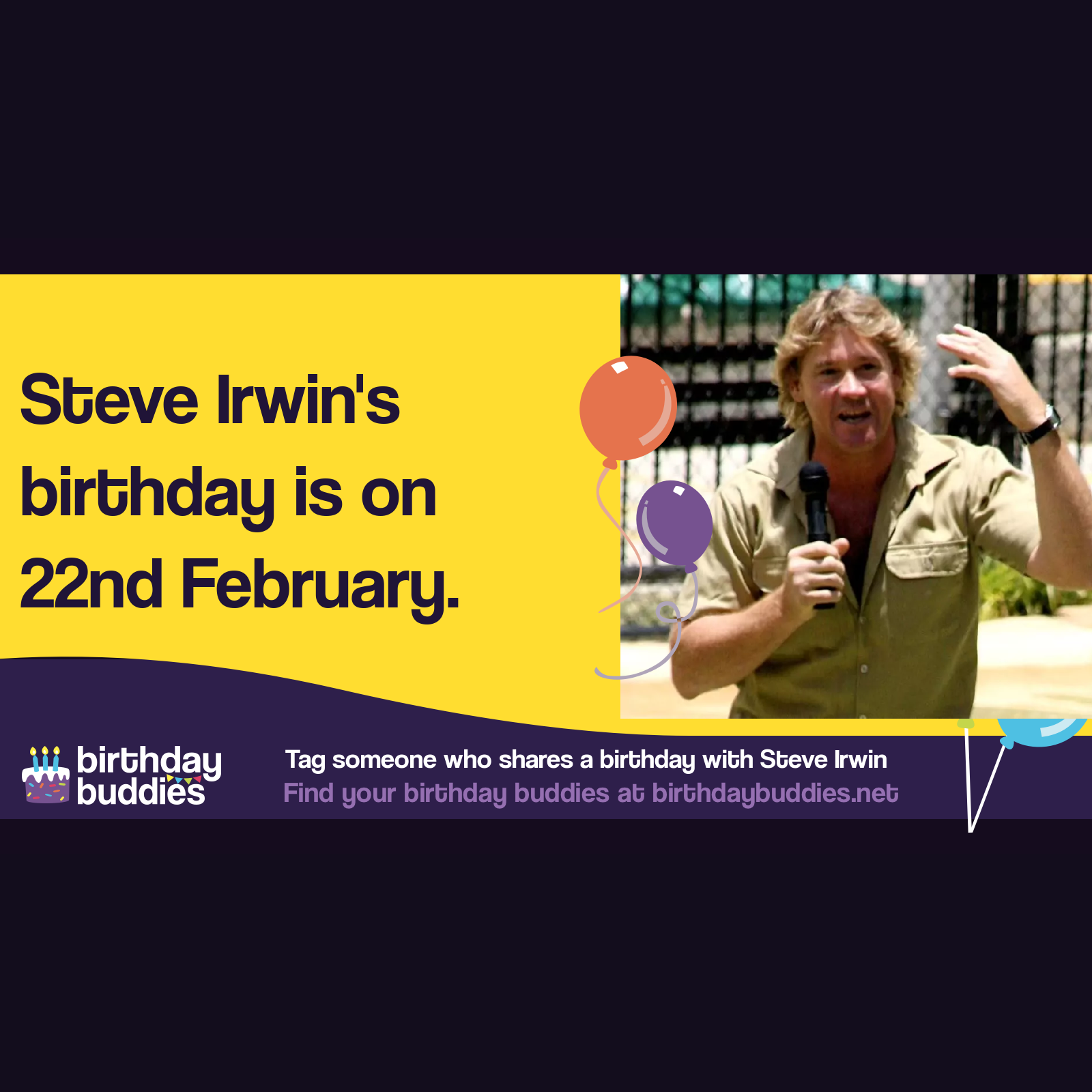 Steve Irwin’s birthday was 22nd February 1962
