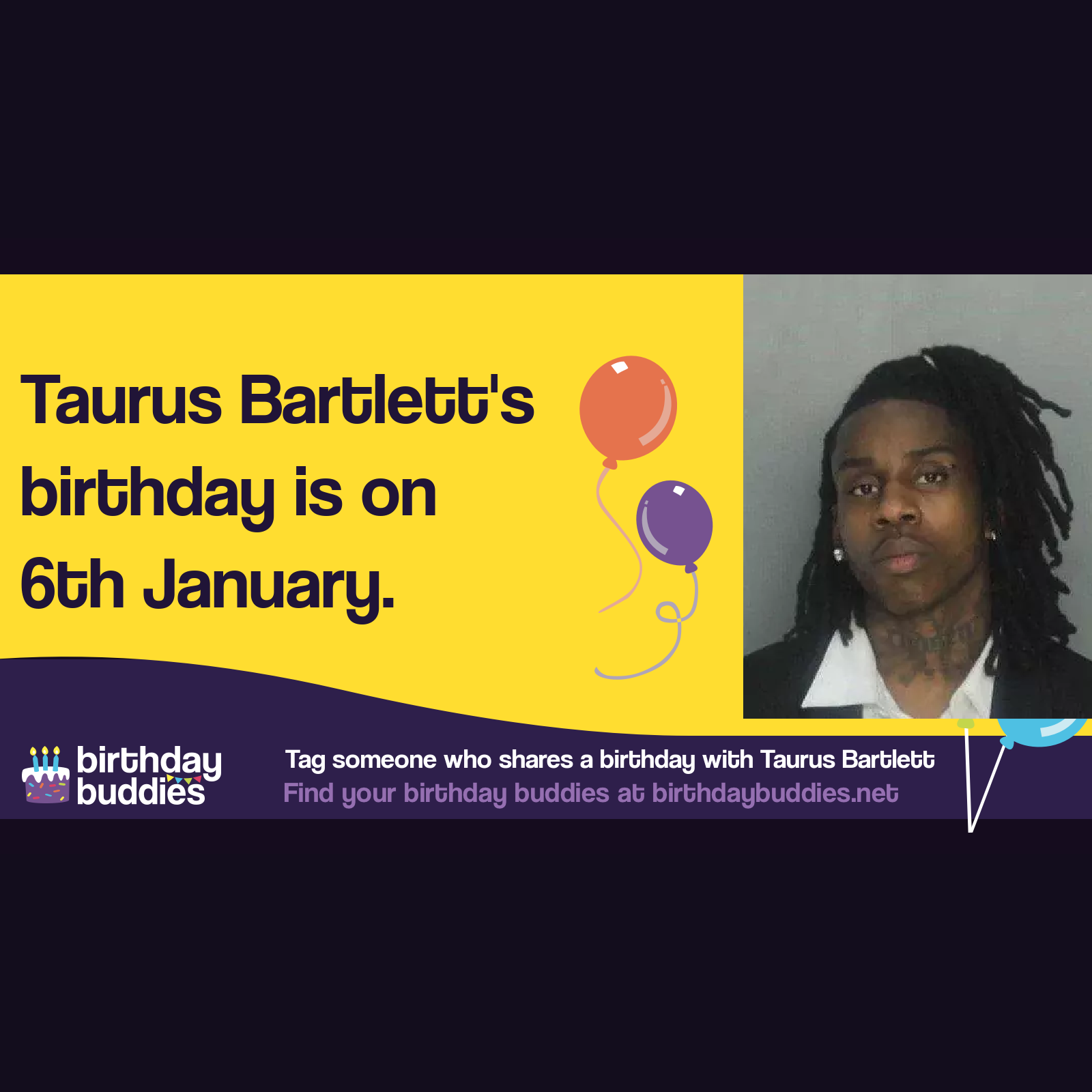 Taurus Bartlett's birthday is 6th January 1999
