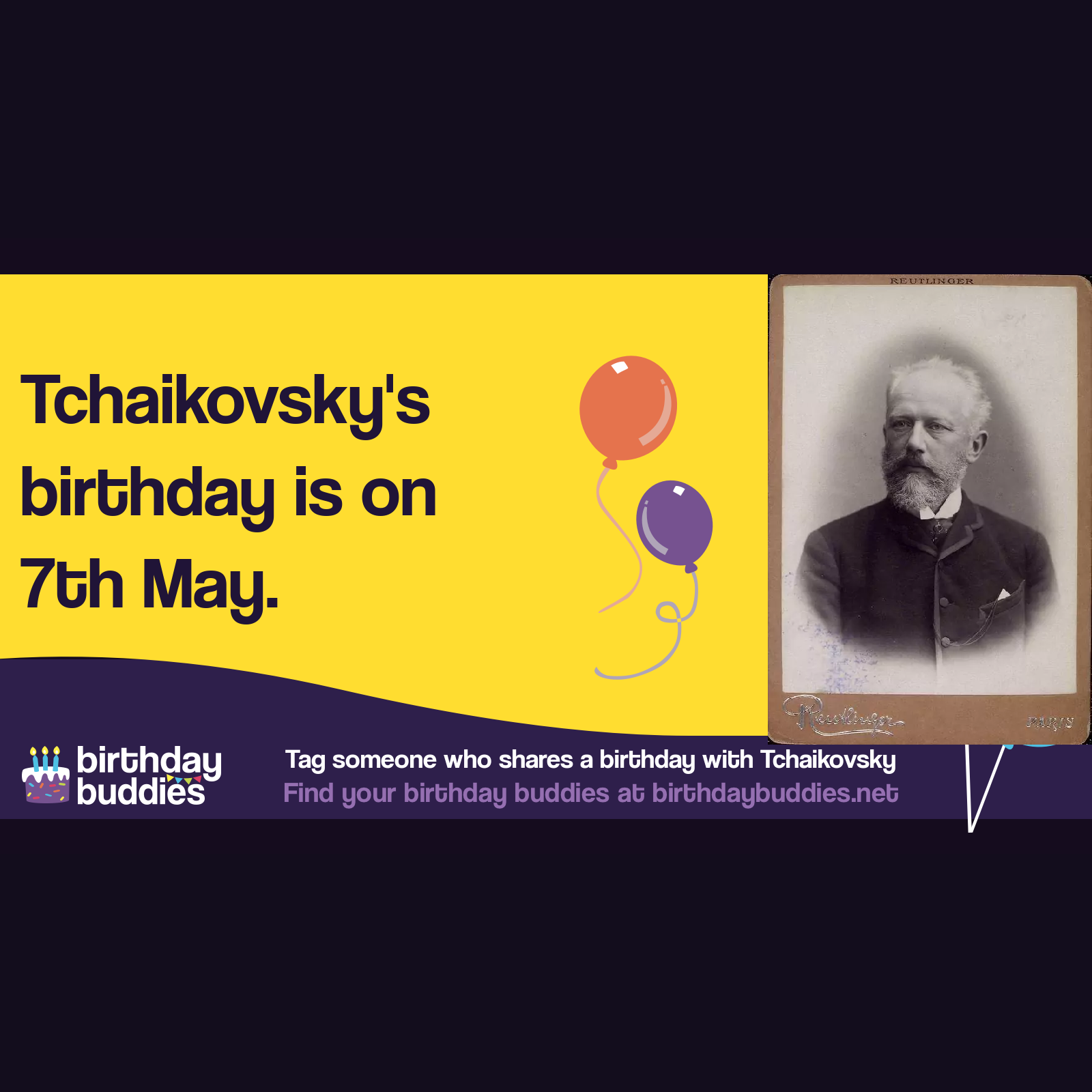 Tchaikovsky’s birthday was 7th May 1840