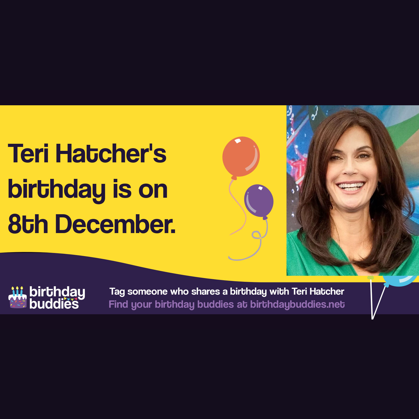 Teri Hatcher’s birthday is 8th December 1964