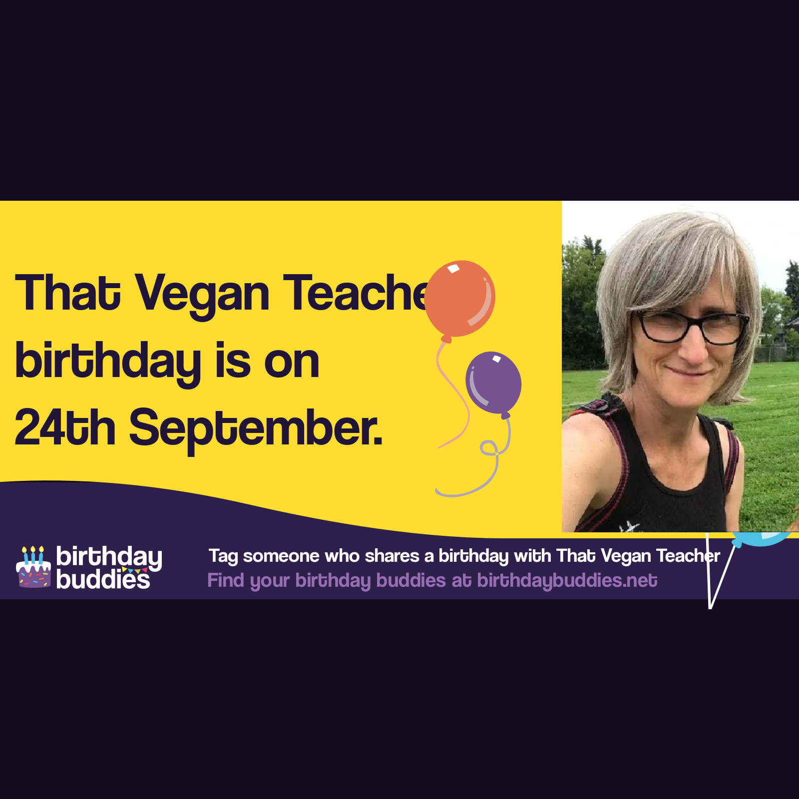 That Vegan Teacher's birthday is 24th September 1964