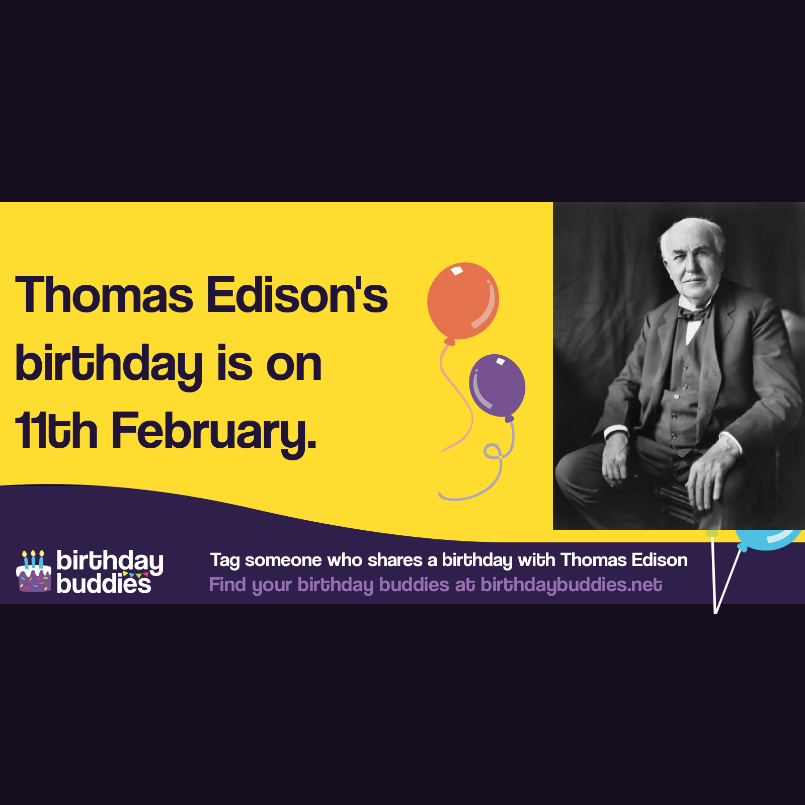Thomas Edison’s birthday was 11th February 1847