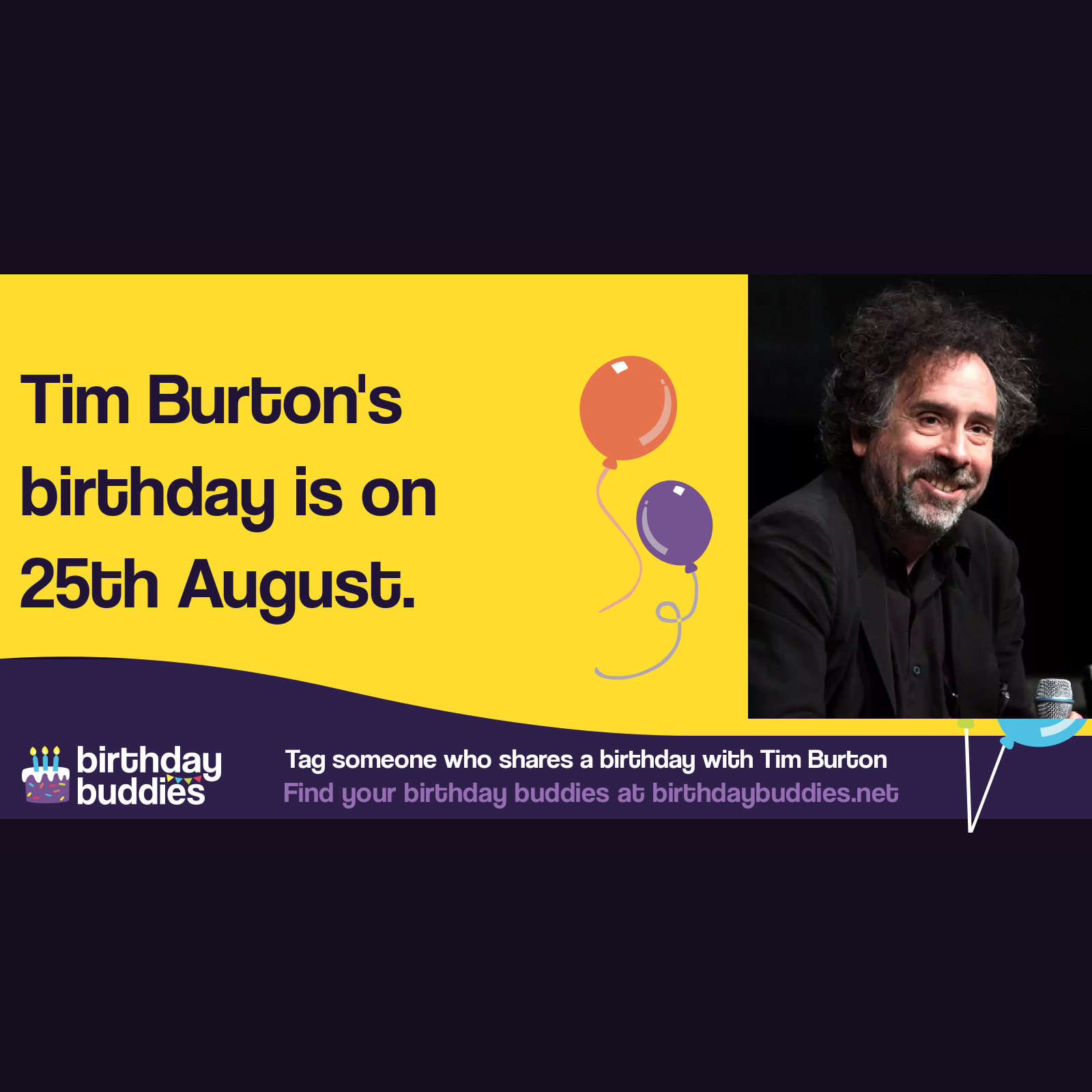 Tim Burton’s birthday is 25th August 1958