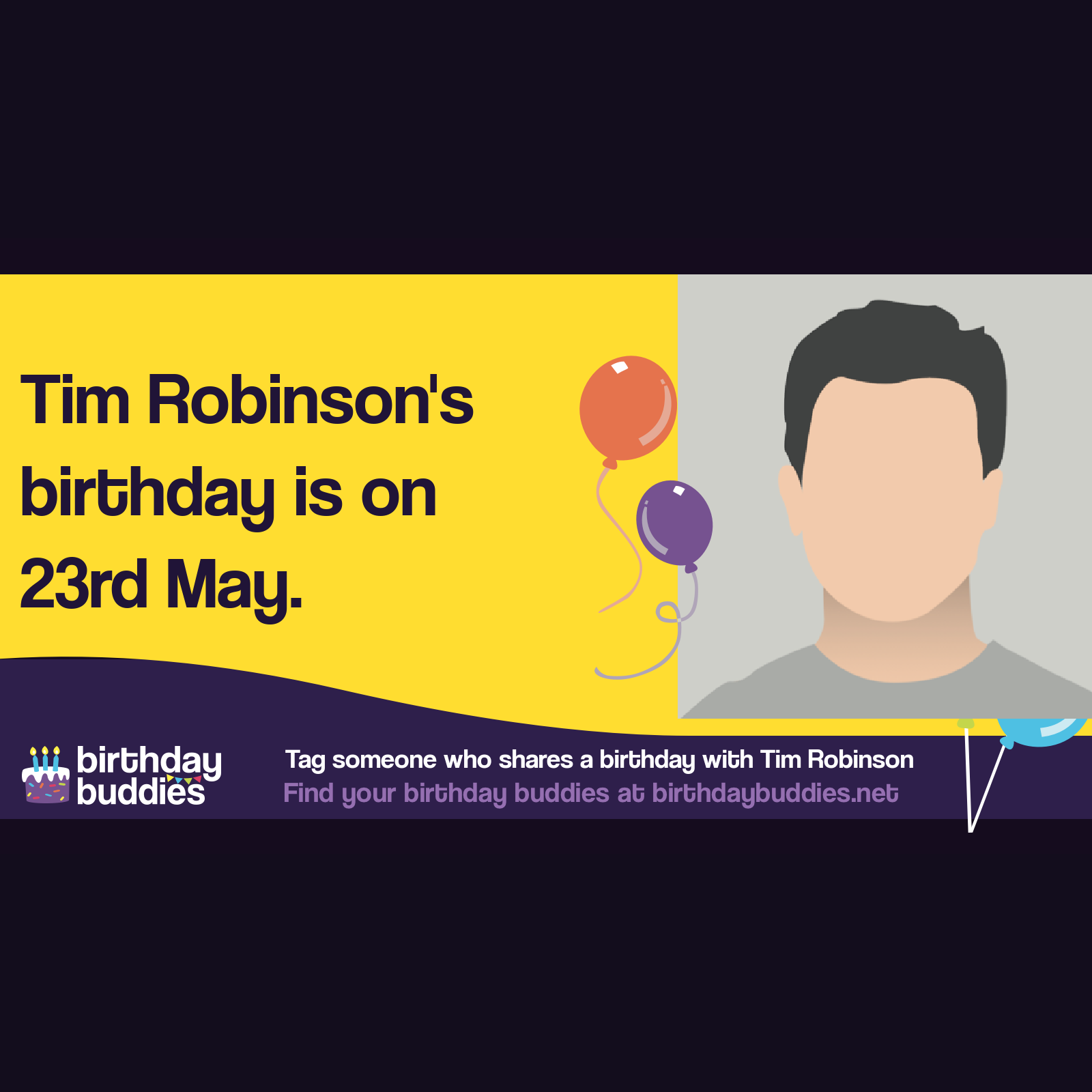 Tim Robinson&rsquo;s birthday is 23rd May 1981