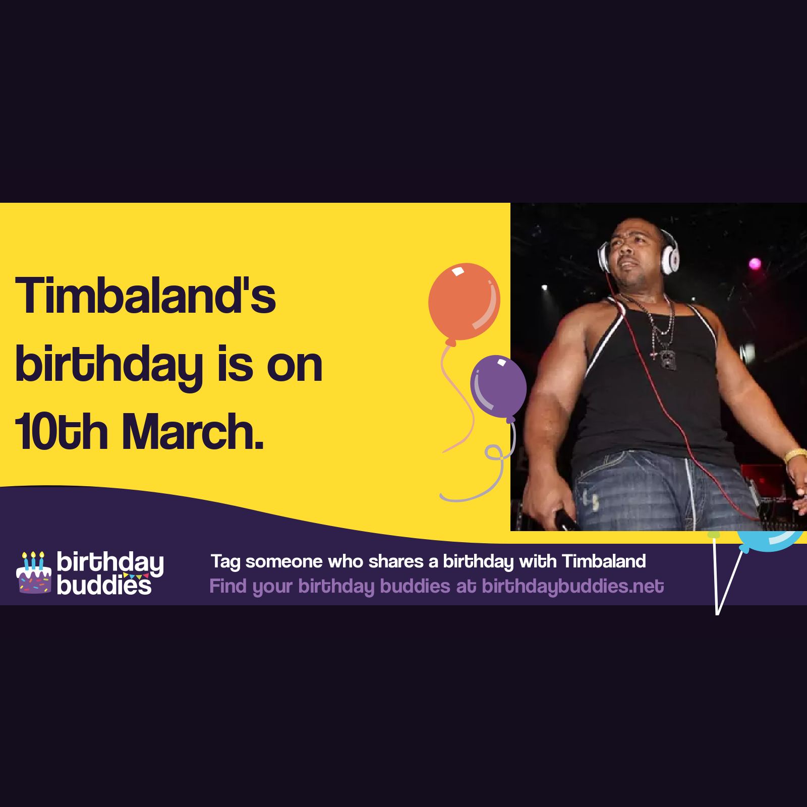 Timbaland’s birthday is 10th March 1972