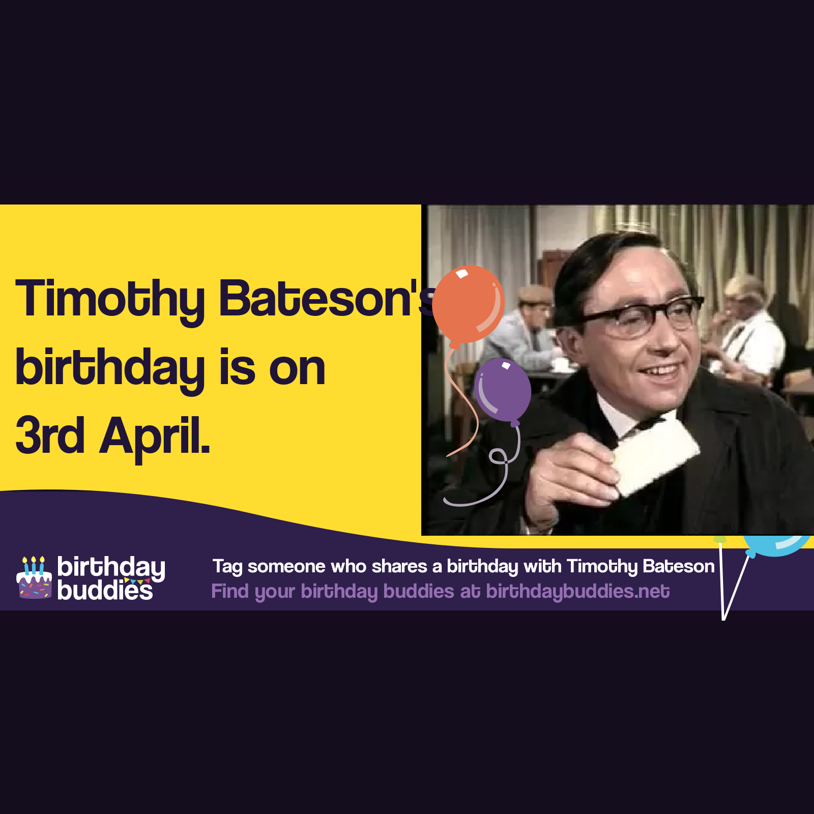 Timothy Bateson's birthday was 3rd April 1926