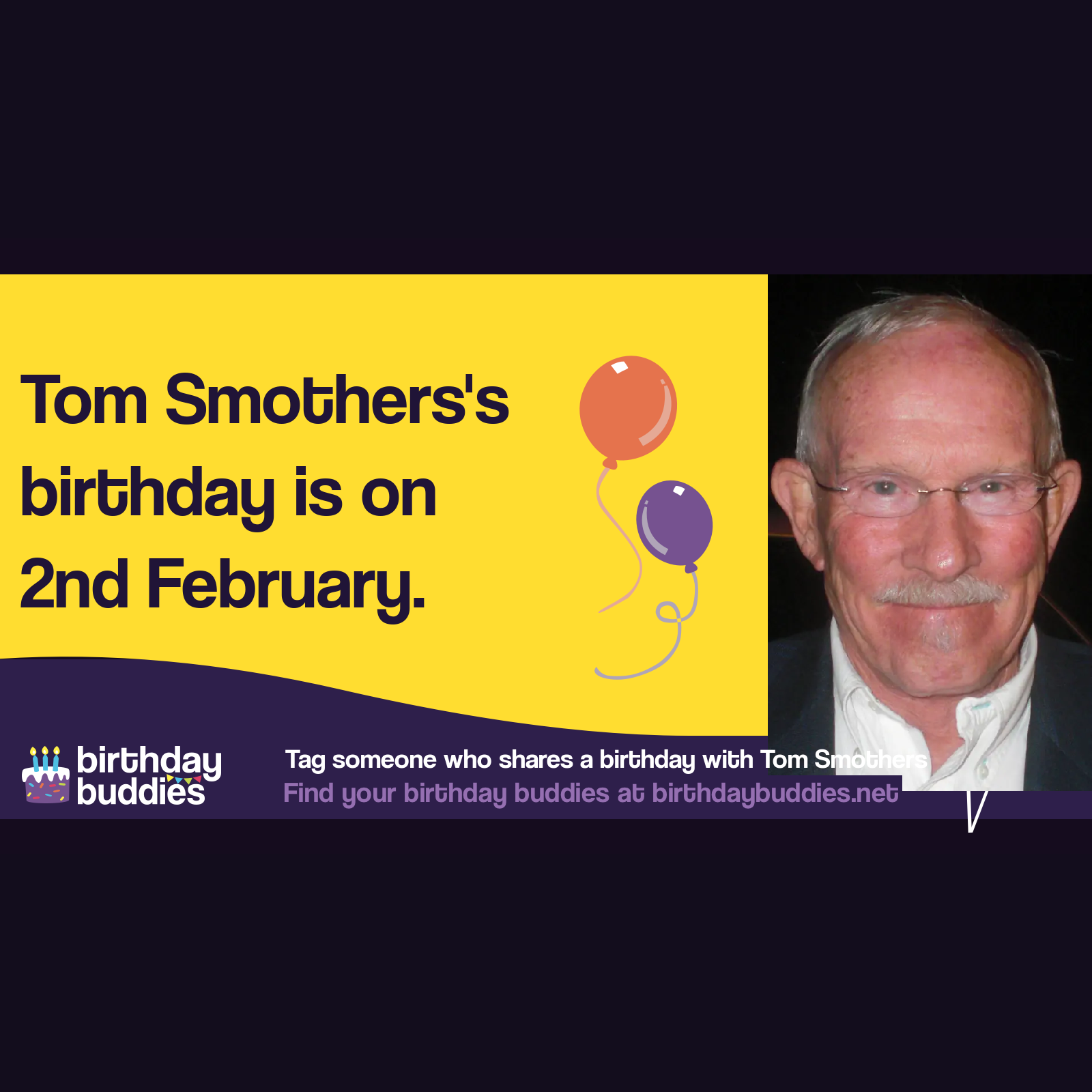 Tom Smothers's birthday was 2nd February 1937