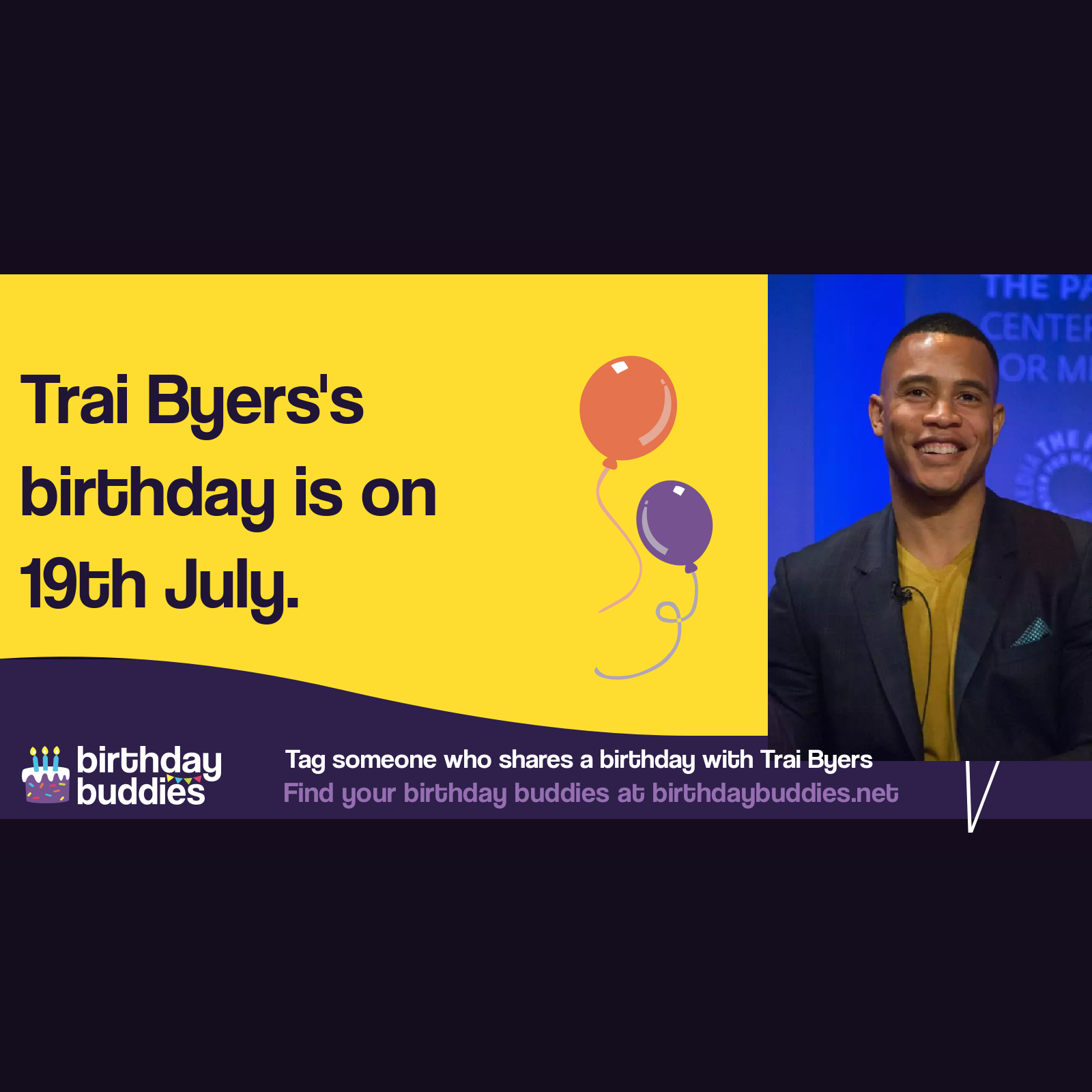 Trai Byers's birthday is 19th July 1983