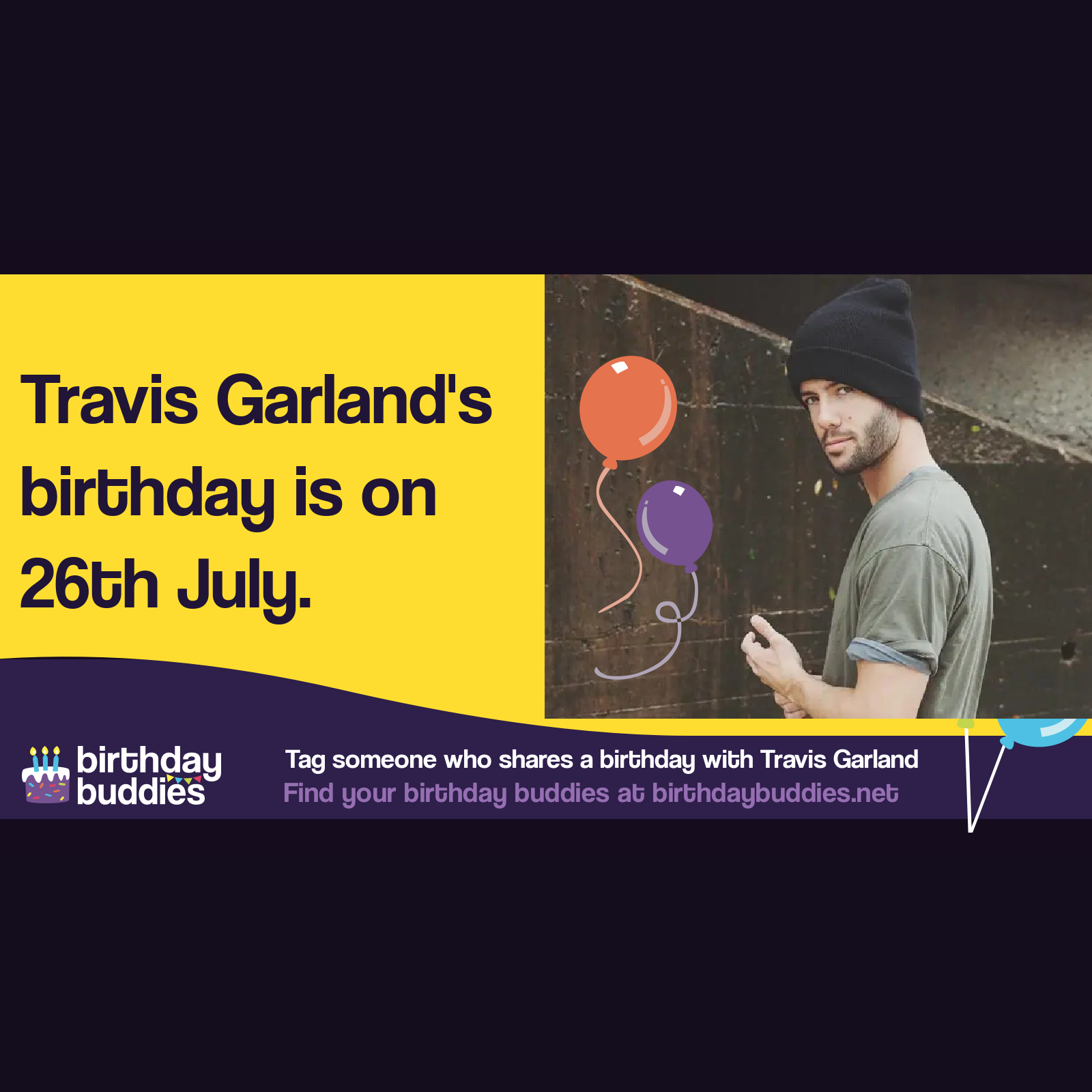 Travis Garlands Birthday Is 26th July 1989 