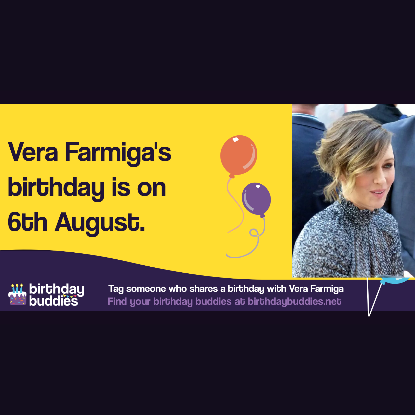 Vera Farmiga's birthday is 6th August 1973