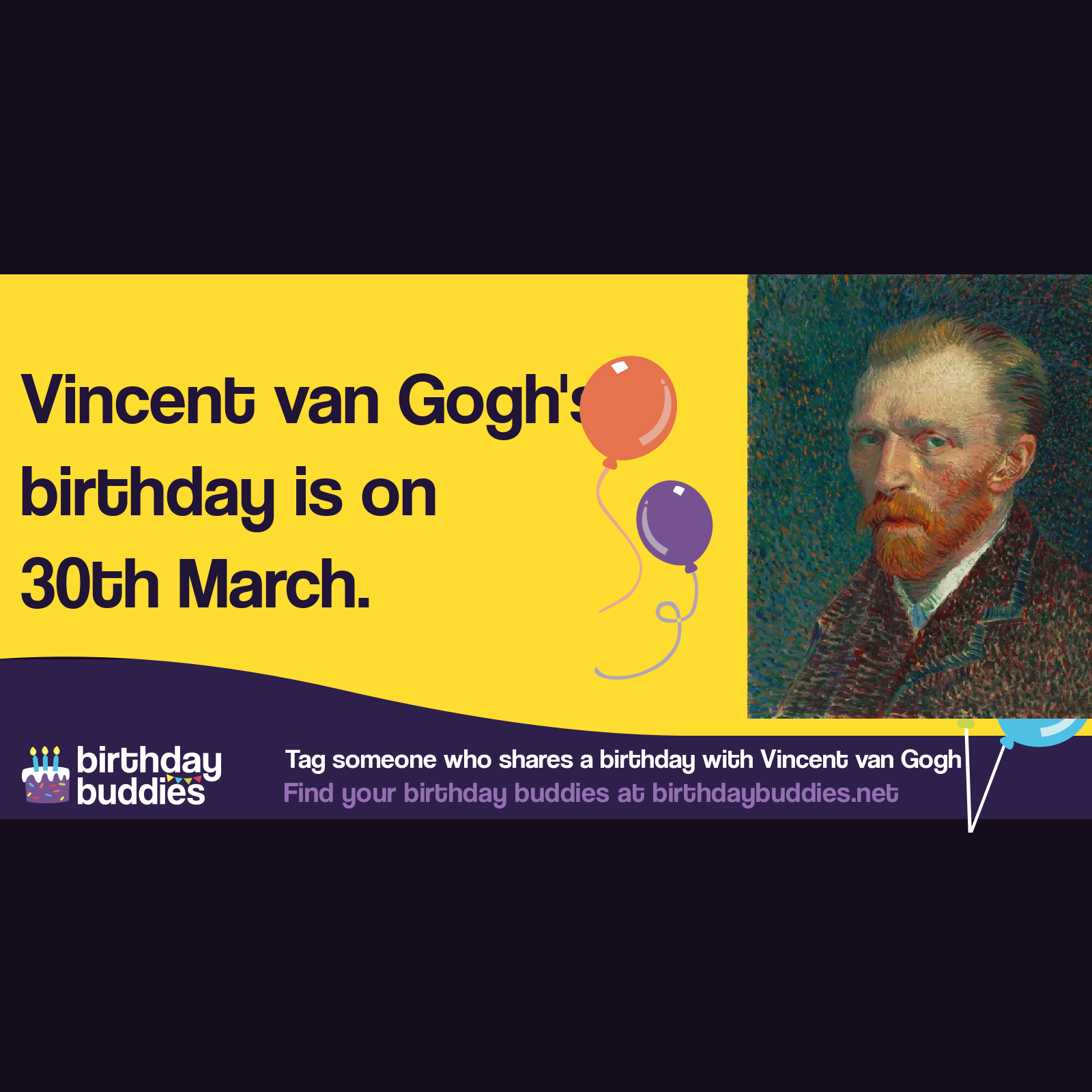 Vincent van Gogh's birthday was 30th March 1853