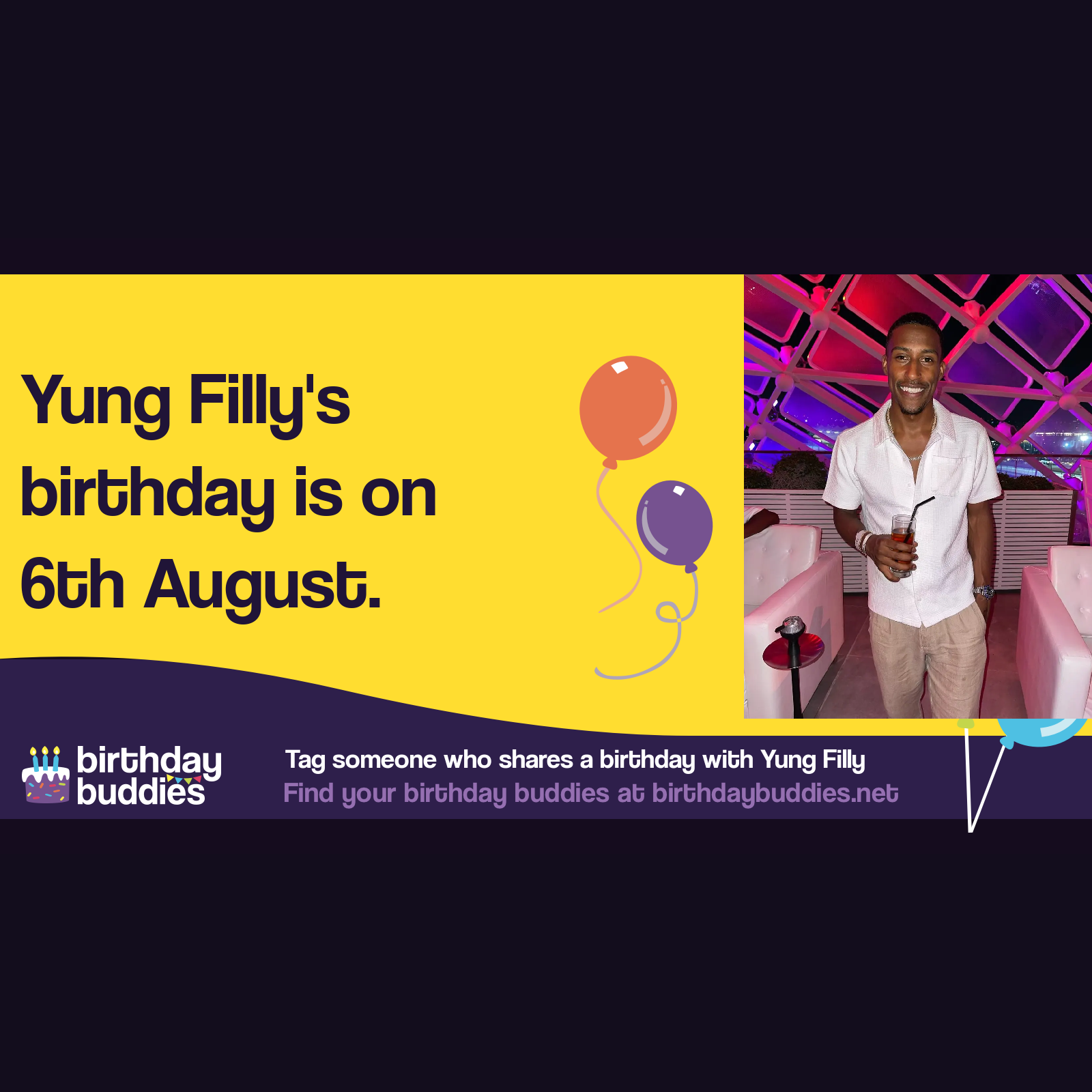 Yung Filly's birthday is 6th August 1995